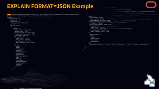 EXPLAIN FORMAT=JSON Example
Copyright @ 2022 Oracle and/or its affiliates.
28
 
