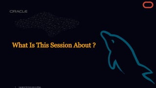 What Is This Session About ?
Copyright @ 2022 Oracle and/or its affiliates.
4
 
