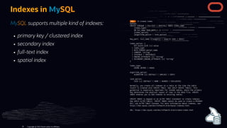 MySQL supports multiple kind of indexes:
primary key / clustered index
secondary index
full-text index
spatial index
Indexes in MySQL
Copyright @ 2022 Oracle and/or its affiliates.
39
 
