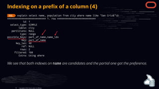 Indexing on a pre x of a column (4)
We see that both indexes on name are candidates and the partial one got the preference.
Copyright @ 2022 Oracle and/or its affiliates.
70
 