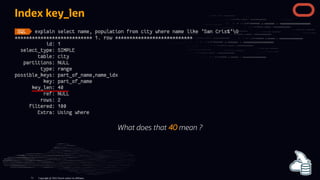 Index key_len
What does that 40 mean ?
Copyright @ 2022 Oracle and/or its affiliates.
71
 