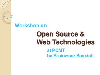 Workshop on

Open Source &
Web Technologies
at PCMT
by Brainware Baguiati

 