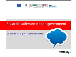 Riuso del software e open government
Un modello per la gestione delle conoscenze
 