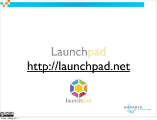 Launchpad
                     http://launchpad.net


Friday 13 May 2011
 