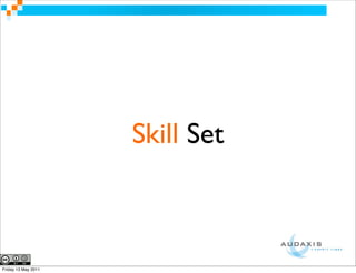 Skill Set



Friday 13 May 2011
 