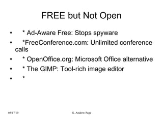 FREE but Not Open * Ad-Aware Free: Stops spyware *FreeConference.com: Unlimited conference calls * OpenOffice.org: Microsoft Office alternative * The GIMP: Tool-rich image editor *  