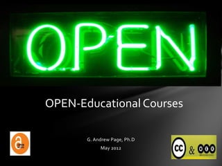 OPEN-Educational Courses

       G. Andrew Page, Ph.D
            May 2012
 