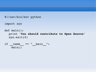 #!/usr/bin/env python import sys def main(): print ' You should contribute to Open Source ' sys.exit(0) if __name__ == &quot;__main__&quot;: main() 