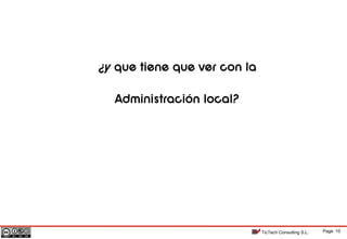 Page 10TicTech Consulting S.L.
¿y que tiene que ver con la
Administración local?
 