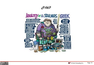 Page 15TicTech Consulting S.L.
¿Friki?
 