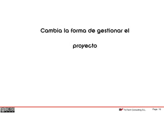 Page 19TicTech Consulting S.L.
Cambia la forma de gestionar el
proyecto
 