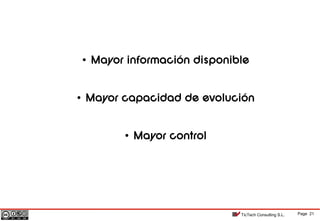 Page 21TicTech Consulting S.L.
• Mayor información disponible
• Mayor capacidad de evolución
• Mayor control
 