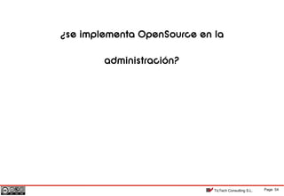 Page 54TicTech Consulting S.L.
¿se implementa OpenSource en la
administración?
 