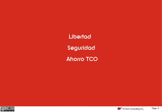 Page 6TicTech Consulting S.L.
Libertad
Seguridad
Ahorro TCO
 