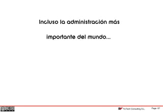 Page 67TicTech Consulting S.L.
Incluso la administración más
importante del mundo...
 