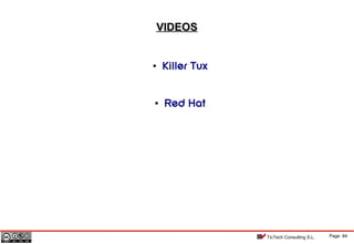 Page 84TicTech Consulting S.L.
• Killer Tux
• Red Hat
VIDEOSVIDEOS
 