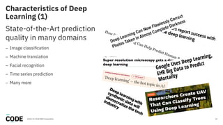 Characteristics of Deep
Learning (1)
15
State-of-the-Art prediction
quality in many domains
– Image classification
– Machine translation
– Facial recognition
– Time series prediction
– Many more
2018 / © 2018 IBM Corporation
 