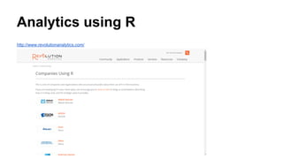 Analytics using R
http://www.revolutionanalytics.com/
 