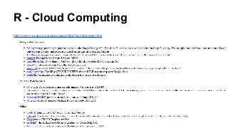 R - Cloud Computing
http://cran.r-project.org/web/views/WebTechnologies.html
 