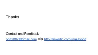 Thanks
Contact and Feedback-
ohri2007@gmail.com via http://linkedin.com/in/ajayohri
 
