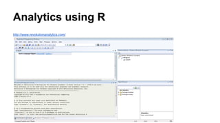 Analytics using R
http://www.revolutionanalytics.com/
 