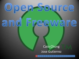 Open Source and Freeware Cato Chung Jose Gutierrez 