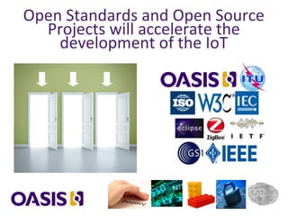 Open Standards and Open Source
Projects will accelerate the
development of the IoT
 
