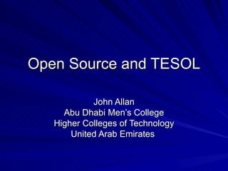 Open Source and TESOL John Allan Abu Dhabi Men’s College Higher Colleges of Technology United Arab Emirates  