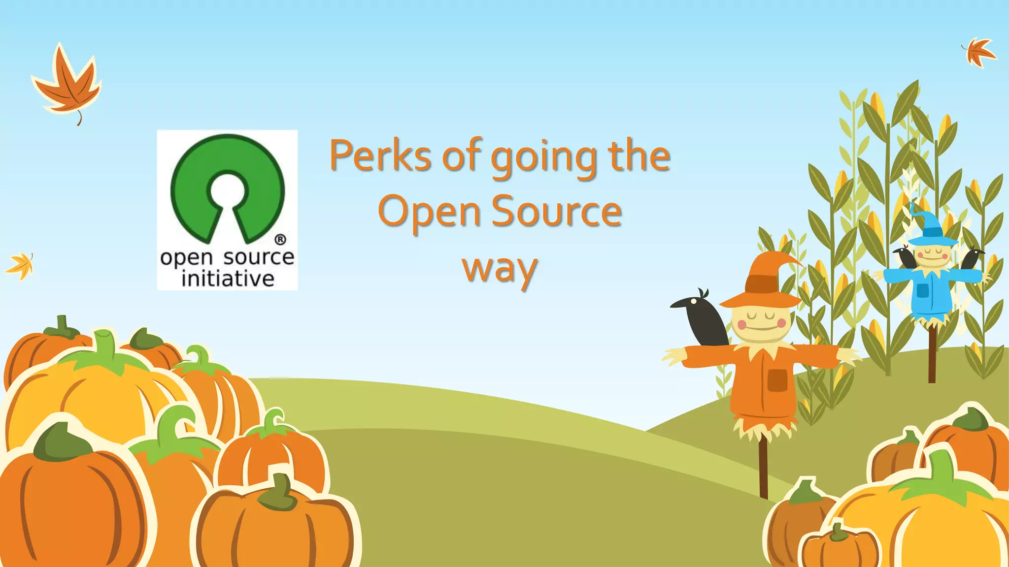 Perks of going the
Open Source
way
 