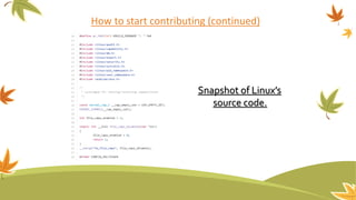 How to start contributing (continued)
Snapshot of Linux’s
source code.
 