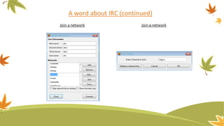 A word about IRC (continued)
Join a network Join a network
 