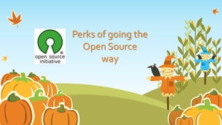 Perks of going the
Open Source
way
 