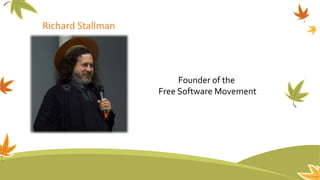 Richard Stallman
Founder of the
Free Software Movement
 