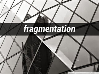 fragmentation

http://www.ﬂickr.com/photos/brunauto/5687363705

 