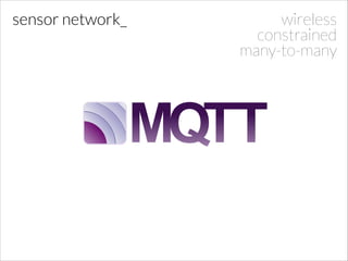 sensor network_

wireless
constrained
many-to-many

 