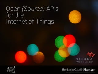 Open (Source) APIs
for the
Internet of Things

Benjamin Cabé | @kartben
http://www.ﬂickr.com/photos/jason-samﬁeld/6137588470/

 