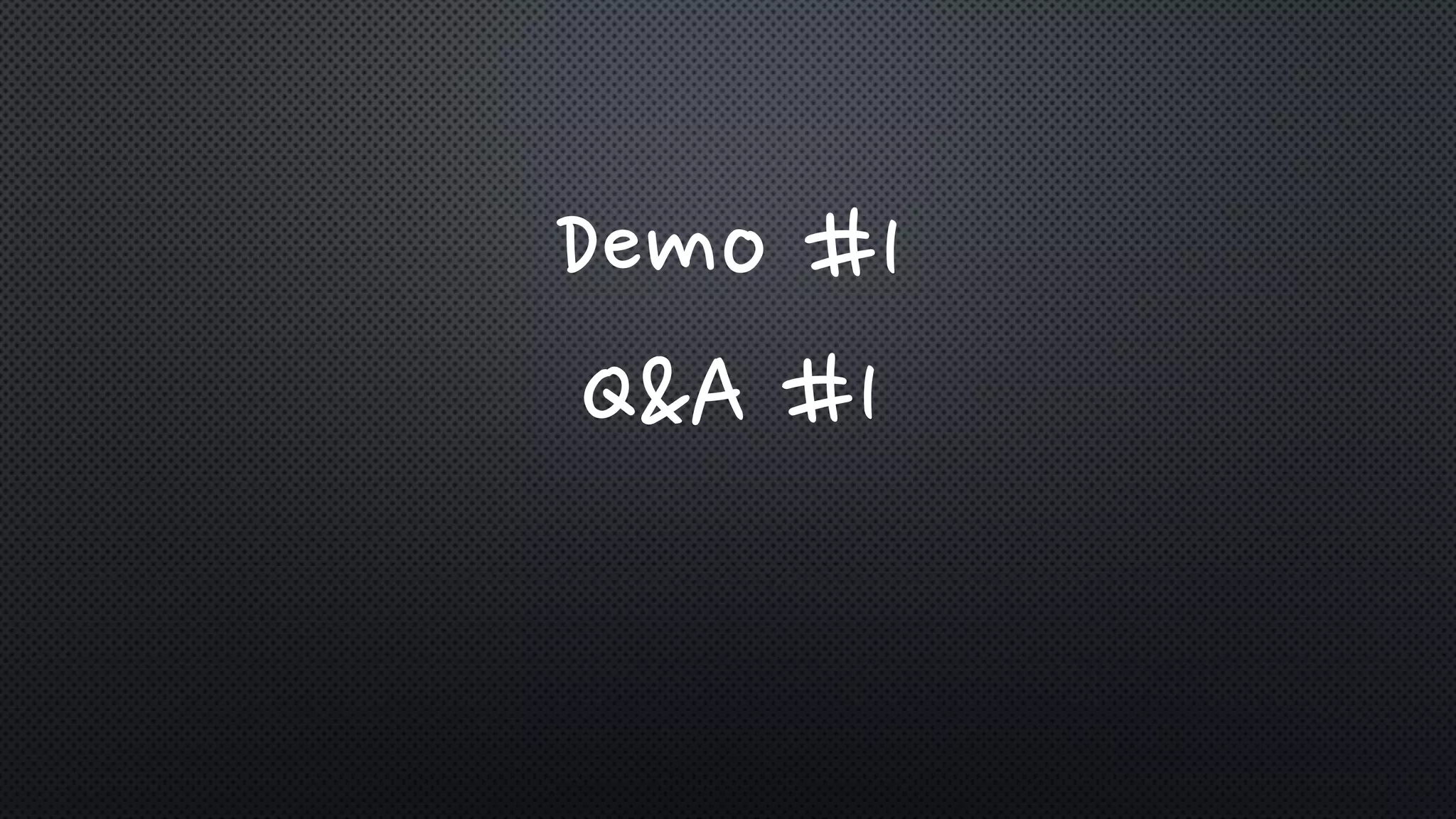 Demo #1
Q&A #1
 