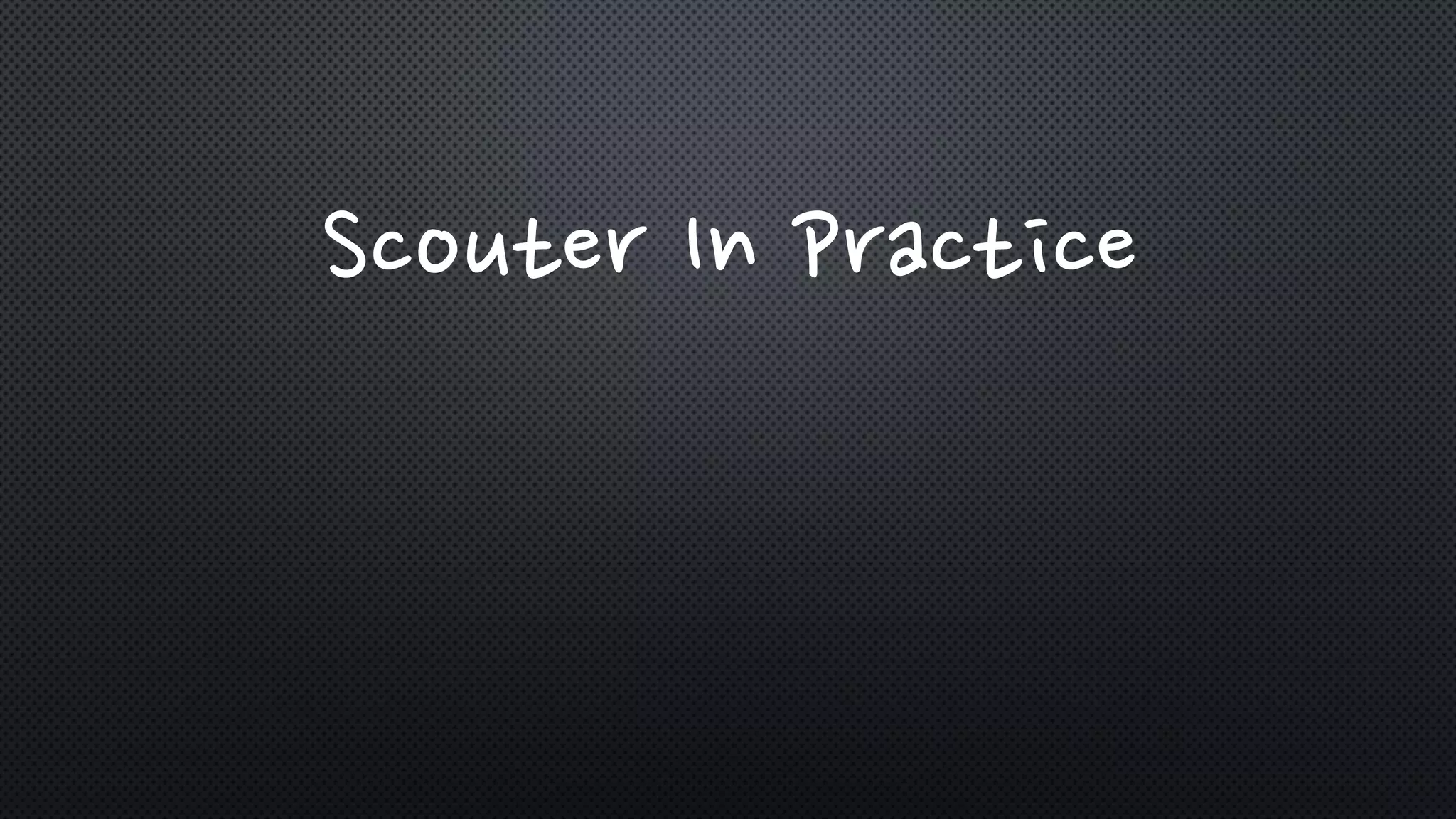 Scouter In Practice
 