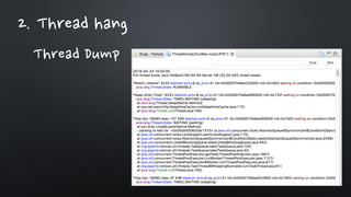 2. Thread hang
Thread Dump
 