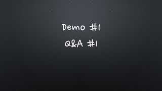 Demo #1
Q&A #1
 