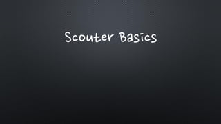 Scouter Basics
 