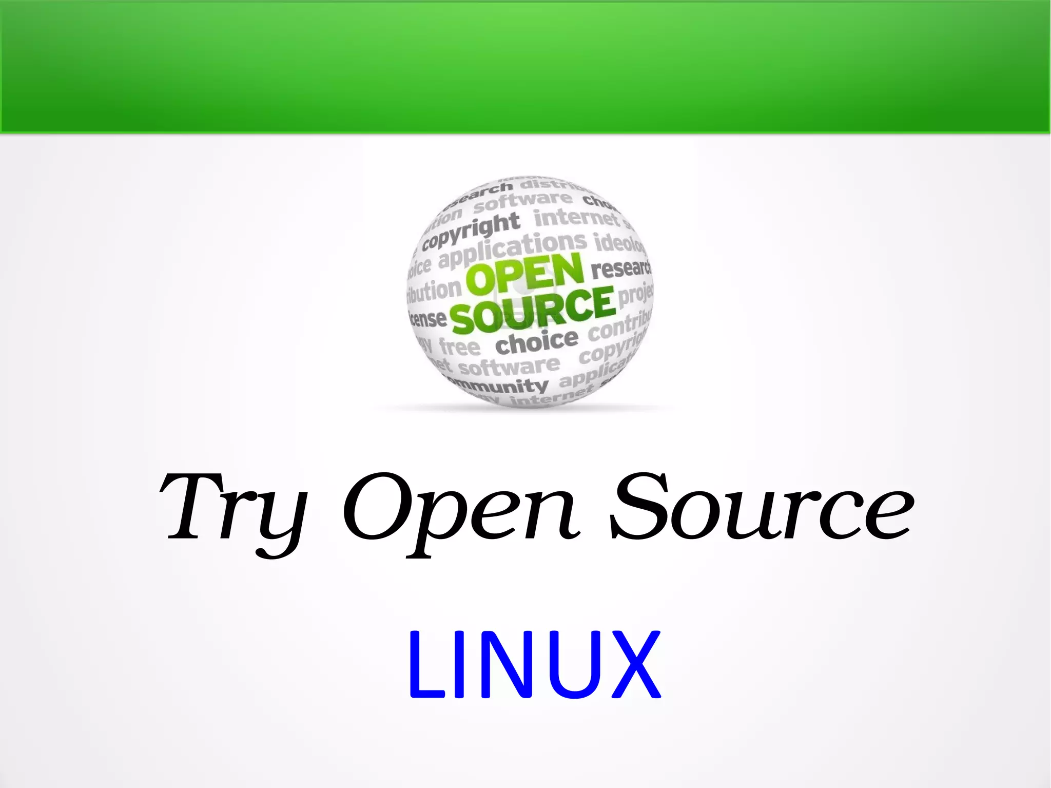 Try Open Source LINUX 