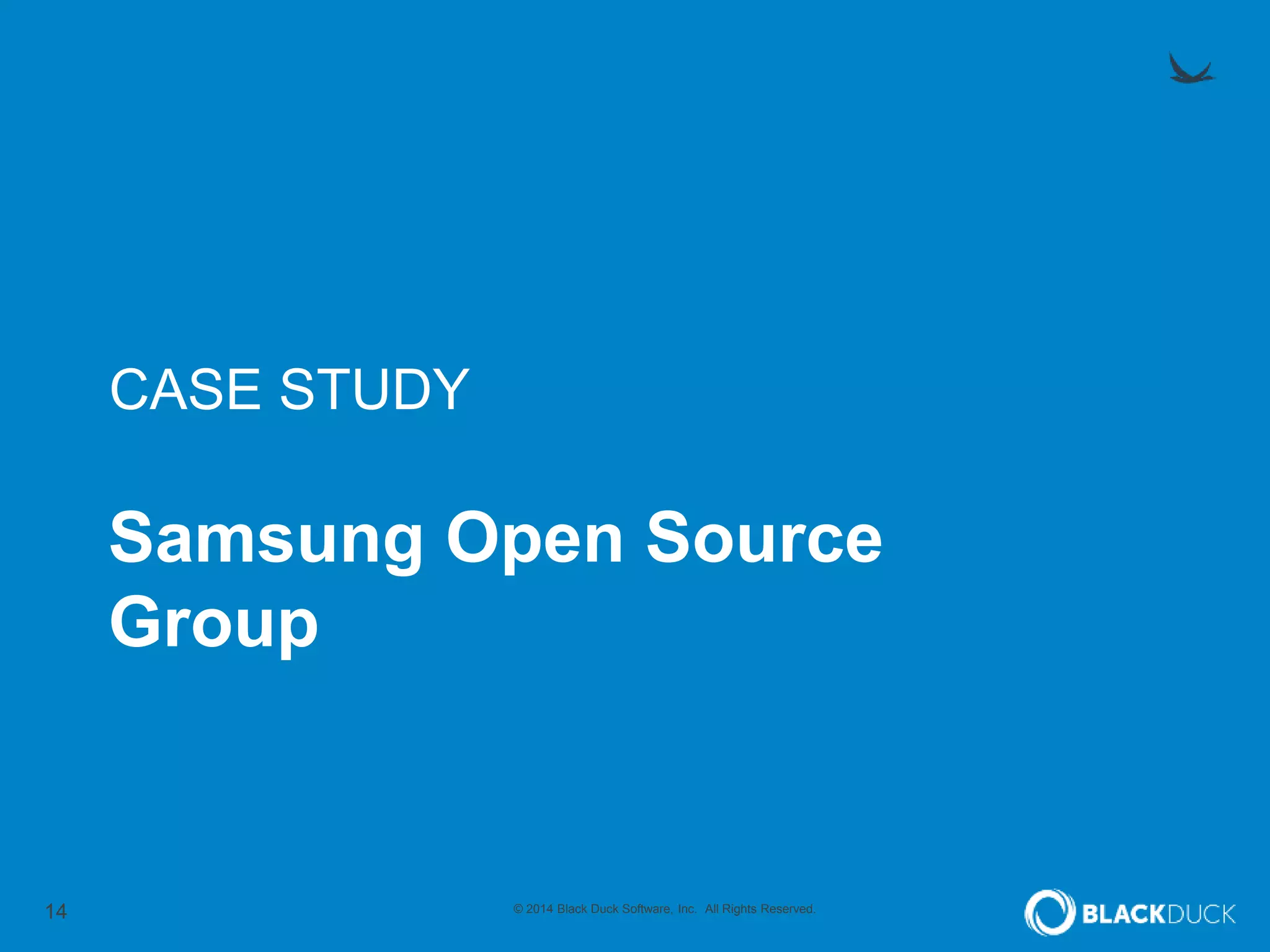 CASE STUDY 
Samsung Open Source 
Group 
14 © 2014 Black Duck Software, Inc. All Rights Reserved. 
 