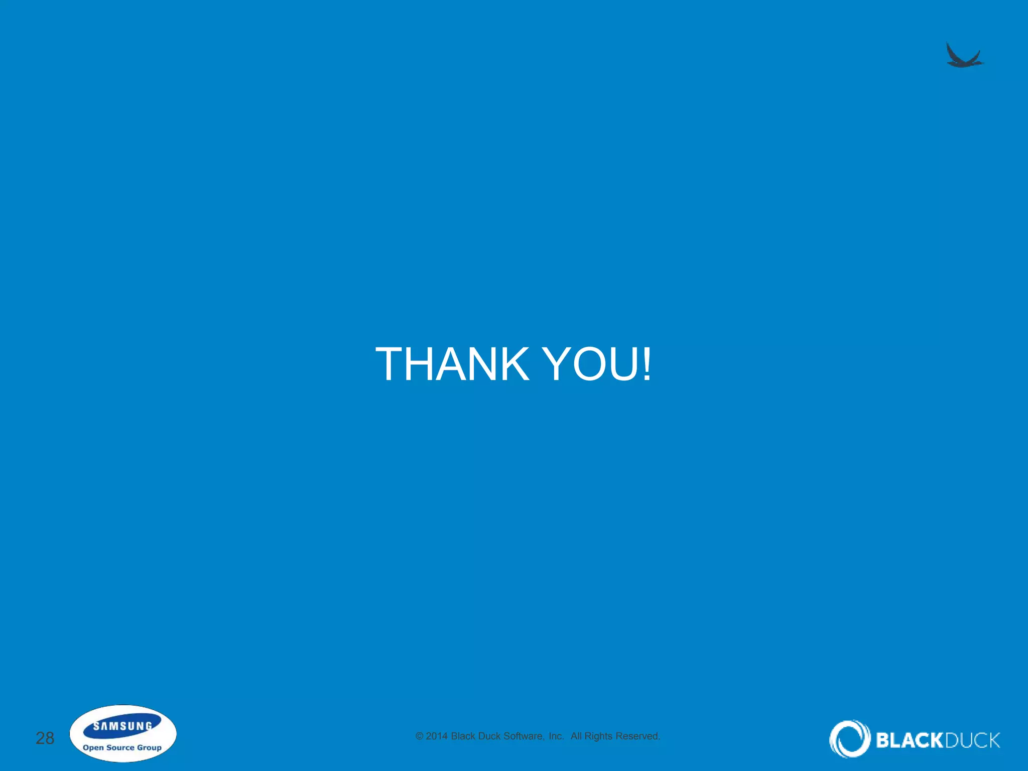 THANK YOU! 
28 © 2014 Black Duck Software, Inc. All Rights Reserved. 
