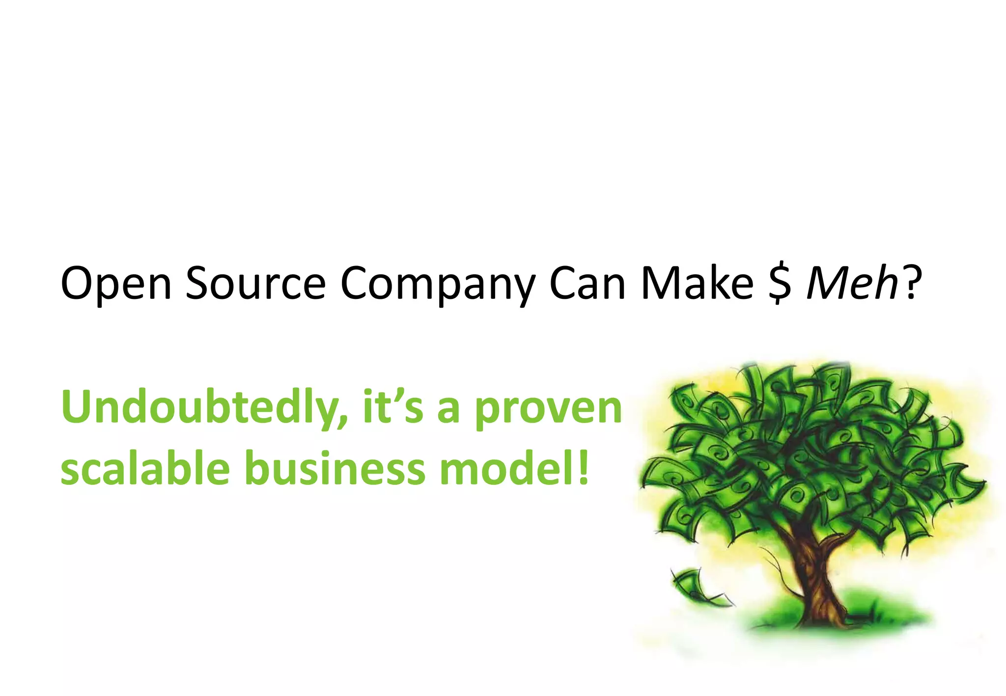 Open Source Company Can Make $ Meh?

Undoubtedly, it’s a proven
scalable business model!
 