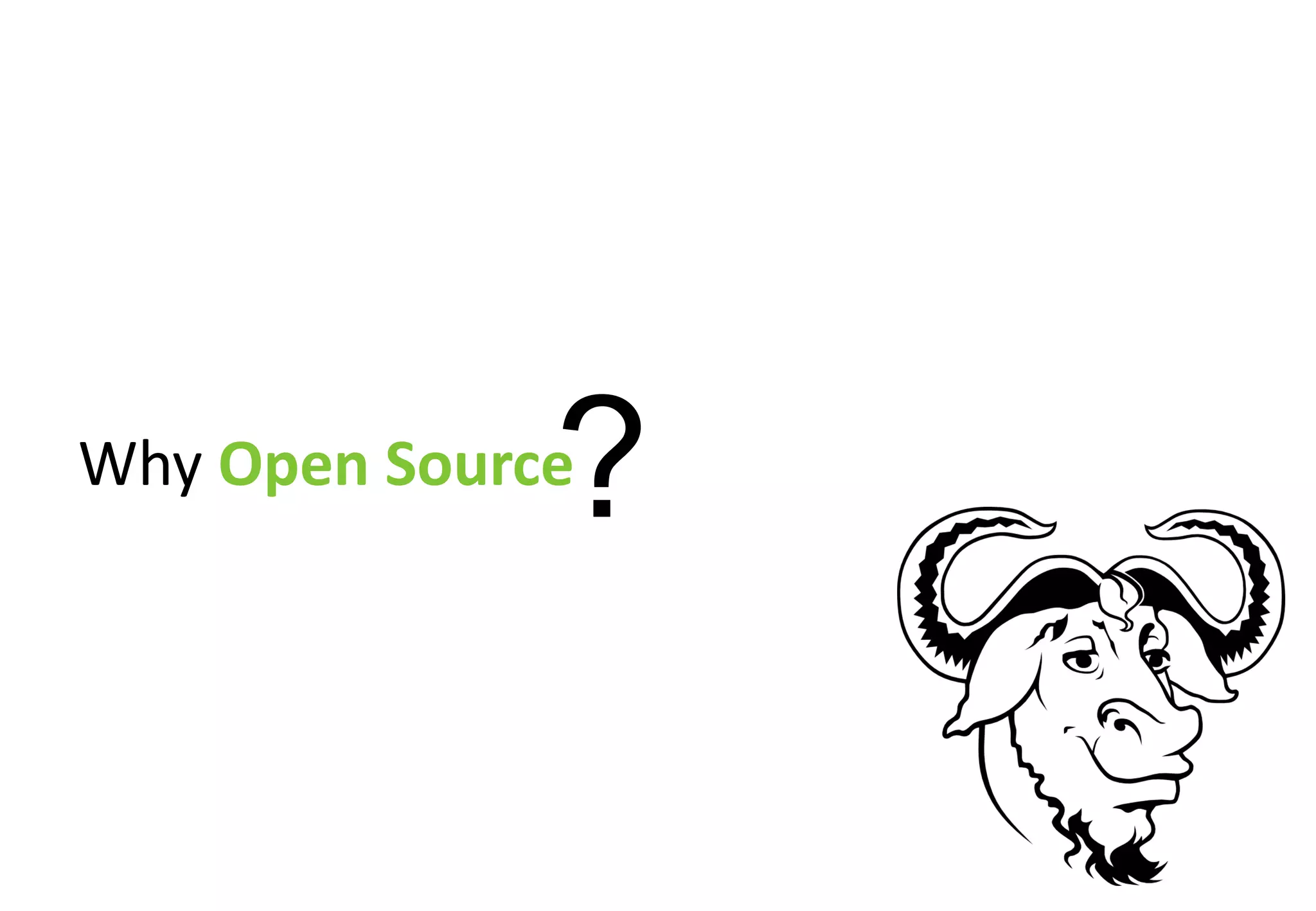 ?
Why Open Source
 