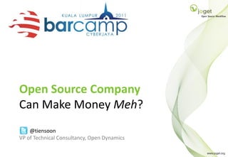 Open Source Company
        Can Make Money Meh?
            @tiensoon
        VP of Technical Consultancy, Open Dynamics
© 2010 Open Dynamics
                                                     1
 