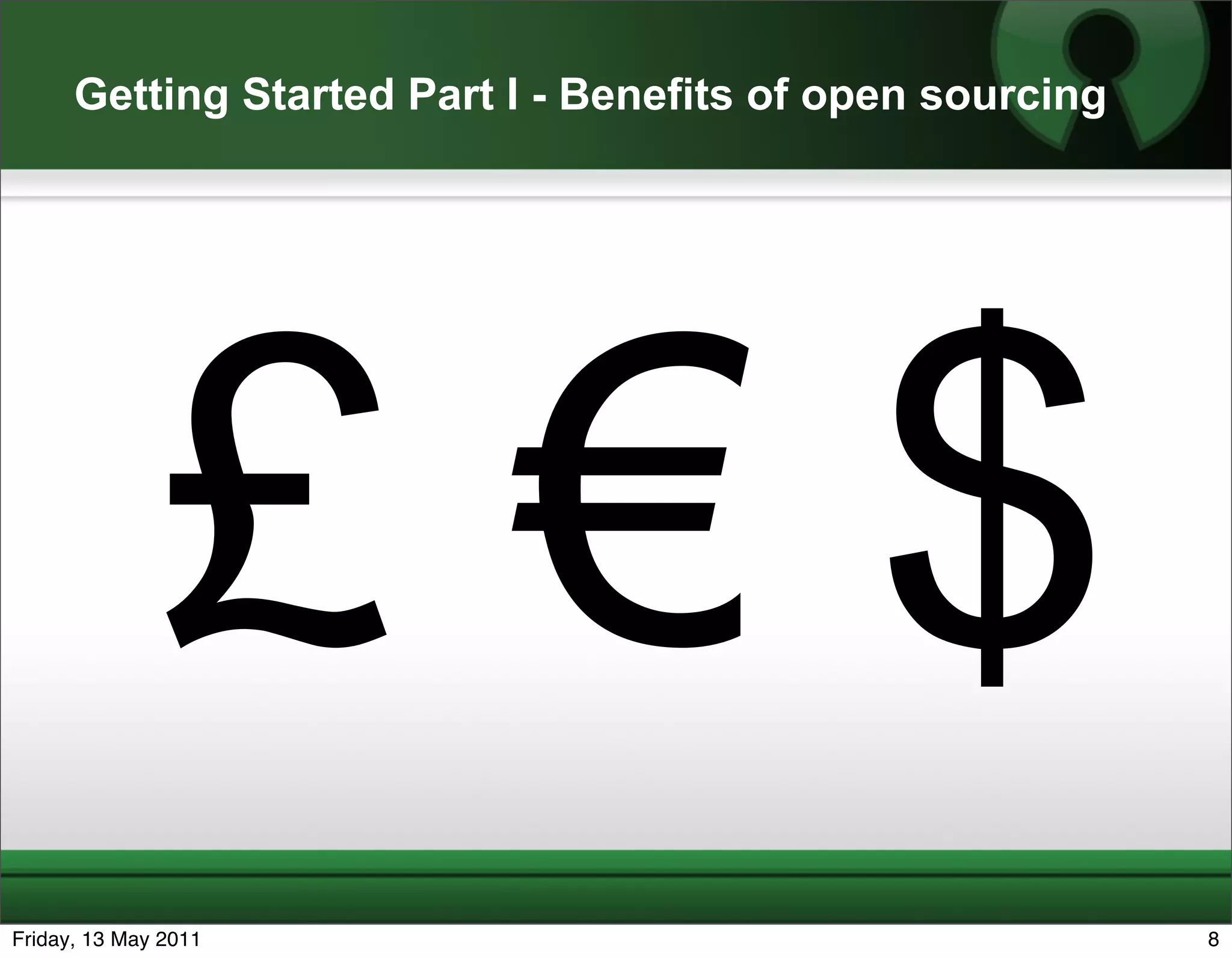 Getting Started Part I - Benefits of open sourcing




              £€$
Friday, 13 May 2011                                        8
 