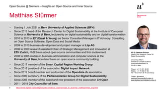 2
Open Source @ Siemens – Insights on Open Source and Inner Source
PD Dr. Matthias Stürmer
Head of the Research Center for
Digital Sustainability
University of Bern
Institute of Compter Science
Schützenmattstrasse 14
CH-3012 Bern
Phone: +41 31 631 38 09
Mobile: +41 76 368 81 65
Tel: +41 31 631 38 79 (secretary)
Twitter: @maemst
matthias.stuermer@inf.unibe.ch
www.digitale-nachhaltigkeit.unibe.ch
Matthias Stürmer
− Starting 1 July 2021 at Bern University of Applied Sciences (BFH)
− Since 2013 head of the Research Center for Digital Sustainability at the Institute of Computer
Science at University of Bern, lectureship on digital sustainability and on digital transformation
− 2010 to 2013 at EY (Ernst & Young) as Senior Consultant/Manager in IT Advisory: Consulting
on Open Source Software, Open Data and Social Media
− 2009 to 2010 business development and project manager at Liip AG
− 2006 to 2009 research assistant Chair of Strategic Management and Innovation at
ETH Zurich, PhD thesis about open source communities and firm involvement
− 2000 to 2005 studies in business administration and computer science at the
University of Bern, licentiate thesis on open source community building
− Since 2017 member of the Smart Capital Region Working Group
− Since 2016 president of the association Digital Impact Network
− Since 2012 board member and co-founder of the Opendata.ch association
− Since 2009 secretary of the Parliamentarian Group for Digital Sustainability
− Since 2006 member of the board and now president of the association CH Open
− 2011 - 2019 City Councillor of Bern
https://www.digitale-nachhaltigkeit.unibe.ch/about_us/persons/pd_dr_stuermer_matthias/index_eng.html
 