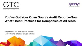 © 2019 Synopsys, Inc.1
You’ve Got Your Open Source Audit Report—Now
What? Best Practices for Companies of All Sizes
Tony Decicco, GTC Law Group & Affiliates
Leon Schwartz, GTC Law Group & Affiliates
 
